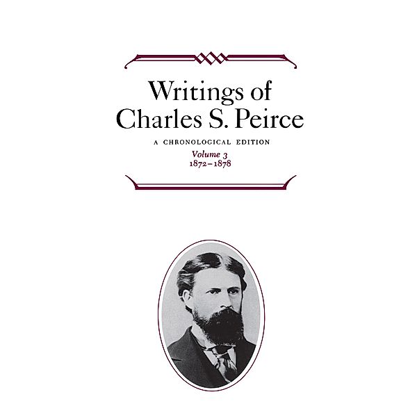 Writings of Charles S. Peirce: A Chronological Edition, Volume 3, Charles S. Peirce