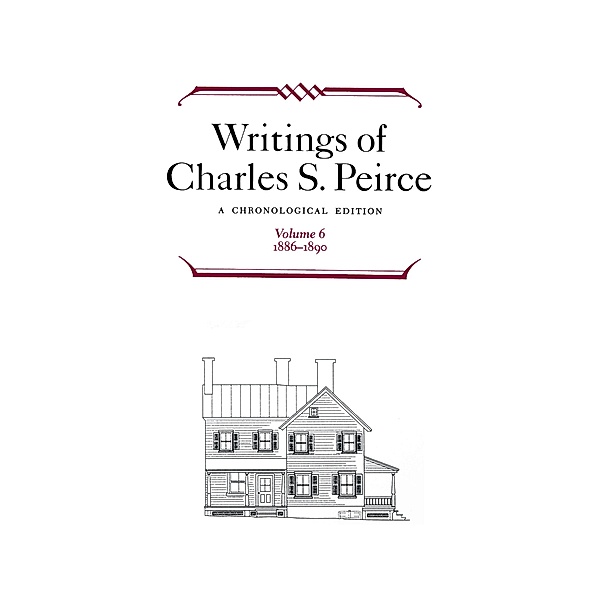 Writings of Charles S. Peirce: A Chronological Edition, Volume 6, Charles S. Peirce