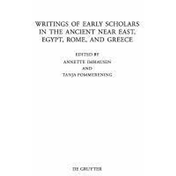 Writings of Early Scholars in the Ancient Near East, Egypt, Rome, and Greece / Beiträge zur Altertumskunde Bd.286, Annette Imhausen, Tanja Pommerening