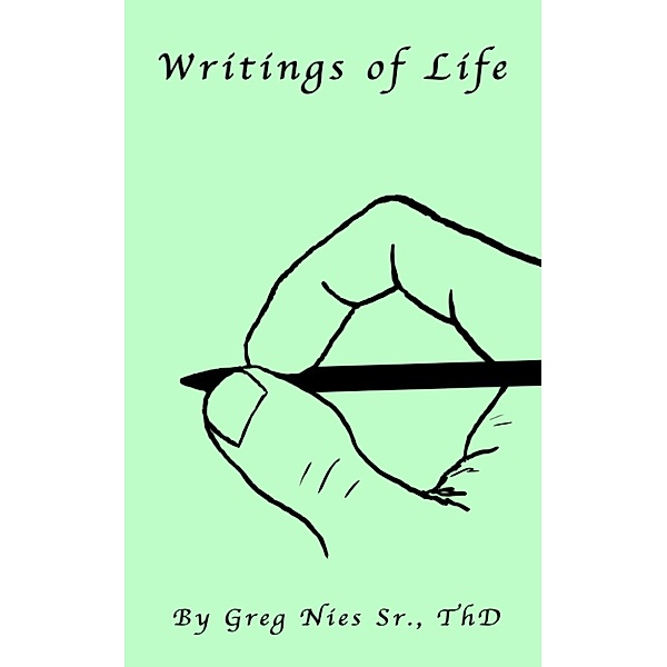 Writings of Life, Th.D., Bishop Greg Nies Sr.