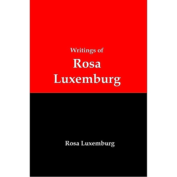 Writings of Rosa Luxemburg: Reform or Revolution, The National Question, and Other Essays, Lenny Flank