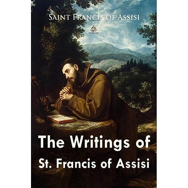 Writings of St. Francis of Assisi, Saint Francis Of Assisi