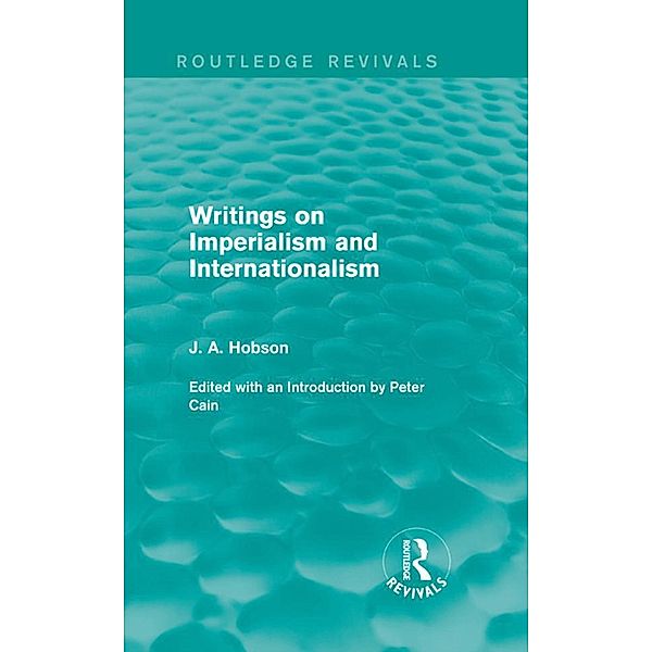 Writings on Imperialism and Internationalism (Routledge Revivals), J. Hobson