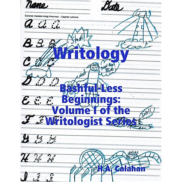 Writology: Bashful-less Beginnings: Volume I of the Writologist Series, H.A. Calahan