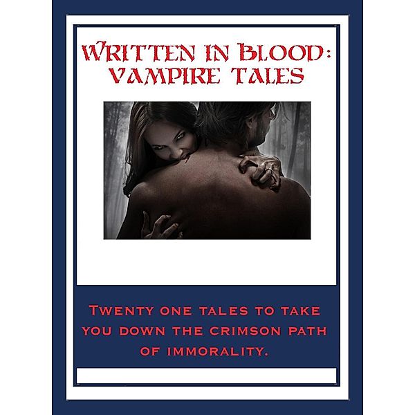 Written In Blood: Vampire Tales / Wilder Publications, Bram Stoker, Arthur Conan Doyle, Stenbock Stanislaus Eric, Robert E. Howard, Mary E. Braddon, Victoria Glad, Lloyd Arthur Eshbach, Jan Neruda, Augustus Hare, T. F. Ridgwell, Joseph Sheridan Le Fanu, John William Polidori, Théophile Gautier, Warren Lapine, Lord Byron, F. Marion Crawford, E. F. Benson, Alice Askew, Claude Askew, F. G. Loring, Hume Nisbet