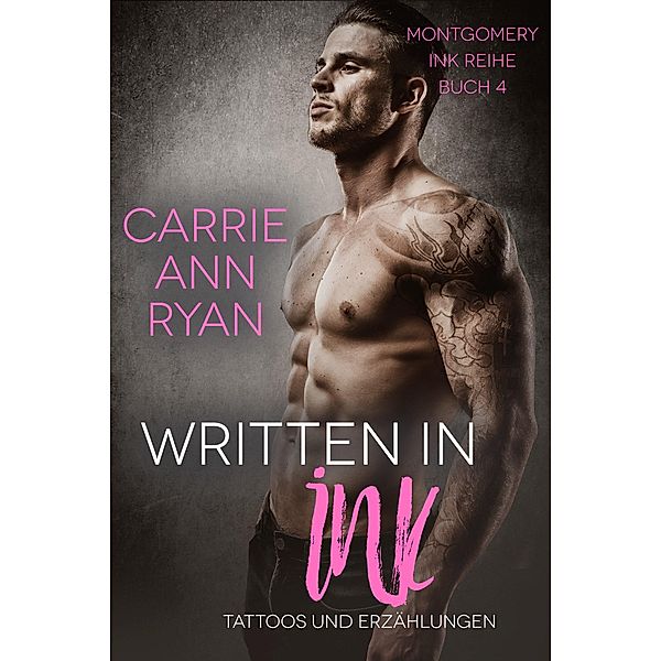 Written in Ink - Tattoos und Erzählungen (Montgomery Ink Reihe, #4) / Montgomery Ink Reihe, Carrie Ann Ryan