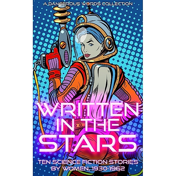 Written in the Stars (Early Science Fiction by Women, #2) / Early Science Fiction by Women, Sophie Wenzel Ellis, Therese Windser, Helen M. Urban, Andre Norton, Andrew North, Marion Zimmer Bradley, Mari Wolf, Pauline Ashwell, Lyn Venable, Evelyn E. Smith, Leigh Richmond