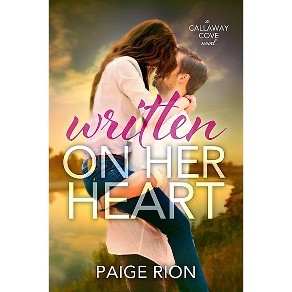 Written On Her Heart (The Callaway Cove Series: Book One), Paige Rion