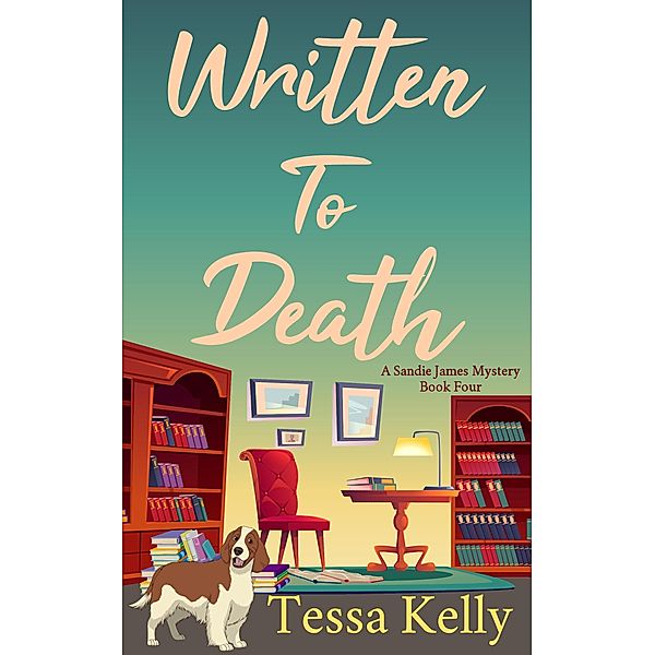 Written to Death (A Sandie James Mystery, #4) / A Sandie James Mystery, Tessa Kelly