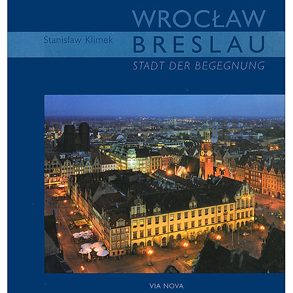 Wroclaw / Breslau - Stadt der Begegnung, Stanislaw Klimek, Beata Maciejewska
