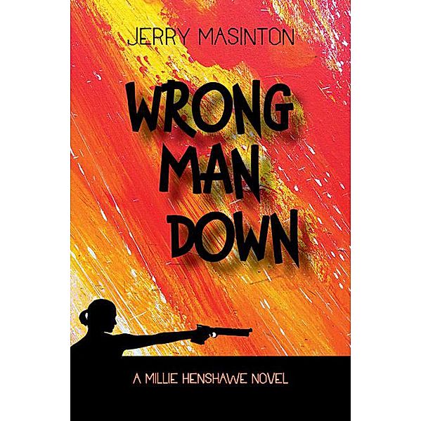 Wrong Man Down (A Millie Henshawe Novel, #1) / A Millie Henshawe Novel, Jerry Masinton