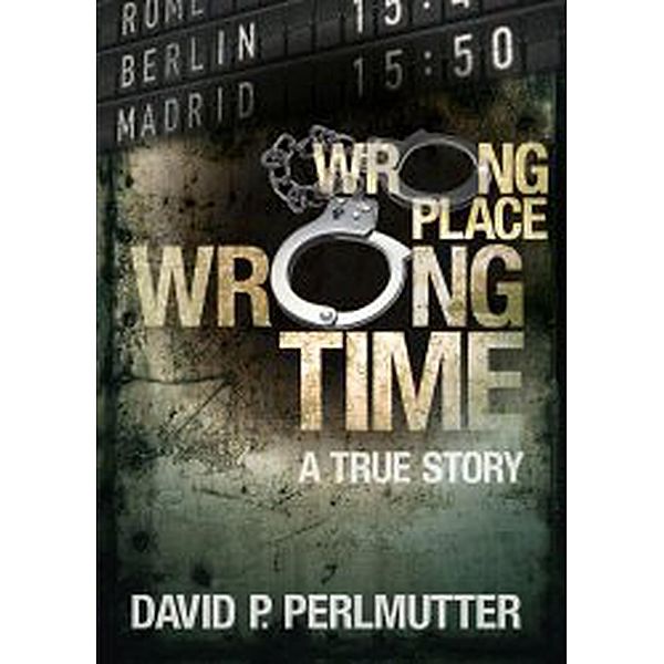 WRONG PLACE WRONG TIME, David P Perlmutter