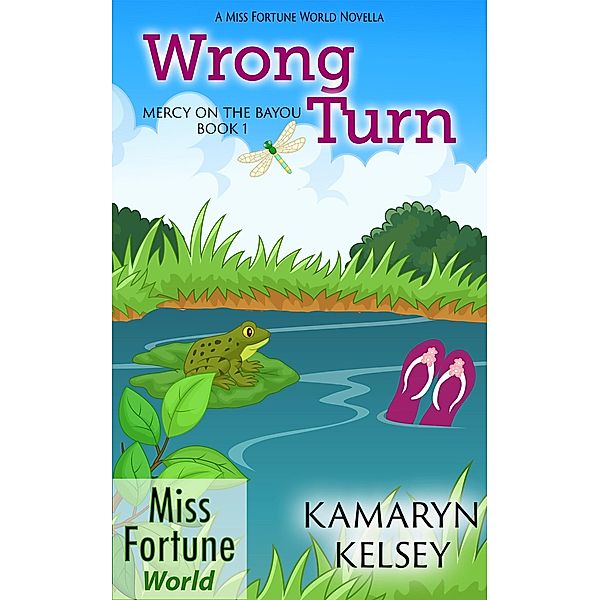 Wrong Turn (Miss Fortune World: Mercy on the Bayou, #1) / Miss Fortune World: Mercy on the Bayou, Kamaryn Kelsey