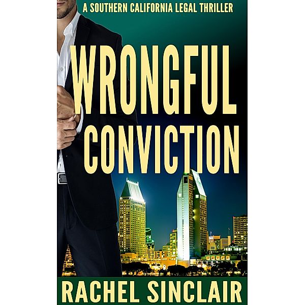 Wrongful Conviction (Southern California Legal Thrillers) / Southern California Legal Thrillers, Rachel Sinclair