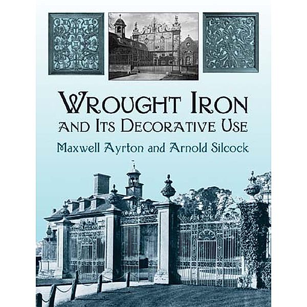 Wrought Iron and Its Decorative Use / Dover Jewelry and Metalwork, Maxwell Ayrton, Arnold Silcock