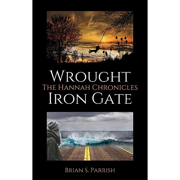 Wrought Iron Gate: The Hannah Chronicles, Brian S. Parrish