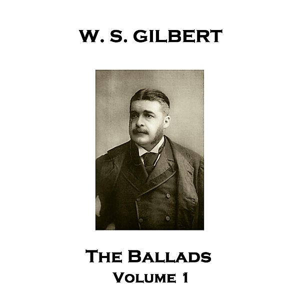WS Gilbert - The Ballads, W. S. Gilbert