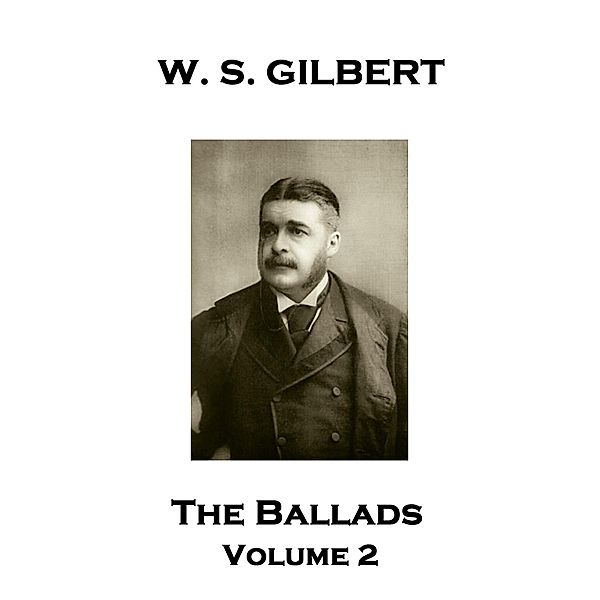 WS Gilbert - The Ballads, W. S. Gilbert