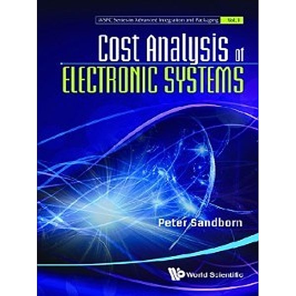 WSPC Series in Advanced Integration and Packaging: Cost Analysis of Electronic Systems, Peter Sandborn