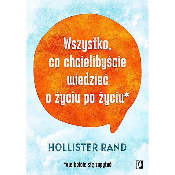 Wszystko, co chcielibyscie wiedziec o zyciu po zyciu, Hollister Rand