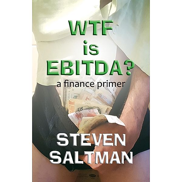 WTF Is EBITDA?, Steven Saltman