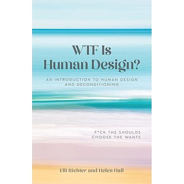 WTF Is Human Design?, Elli Richter, Helen Hall