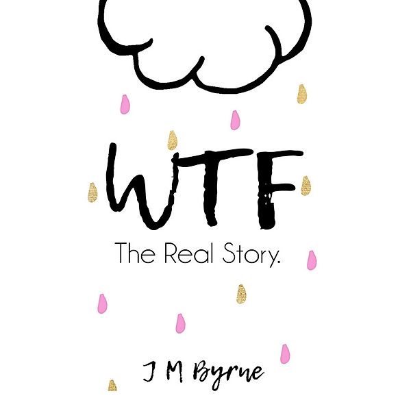 Wtf: The Real Story, J M Byrne