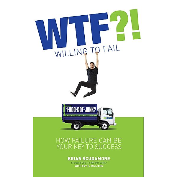 WTF?! (Willing to Fail), Brian Scudamore, Roy H. Williams