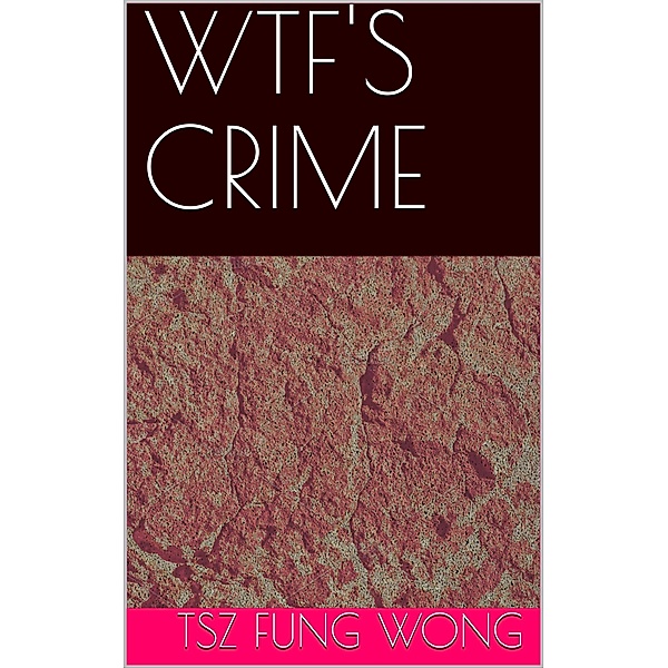 Wtf's Crime, Tsz Fung Wong