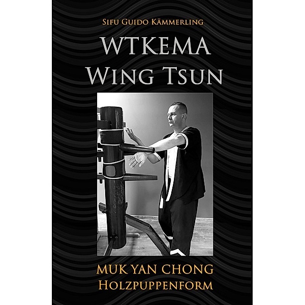 WTKEMA Wing Tsun - Muk Yan Chong Holzpuppenform, Sifu Guido Kämmerling