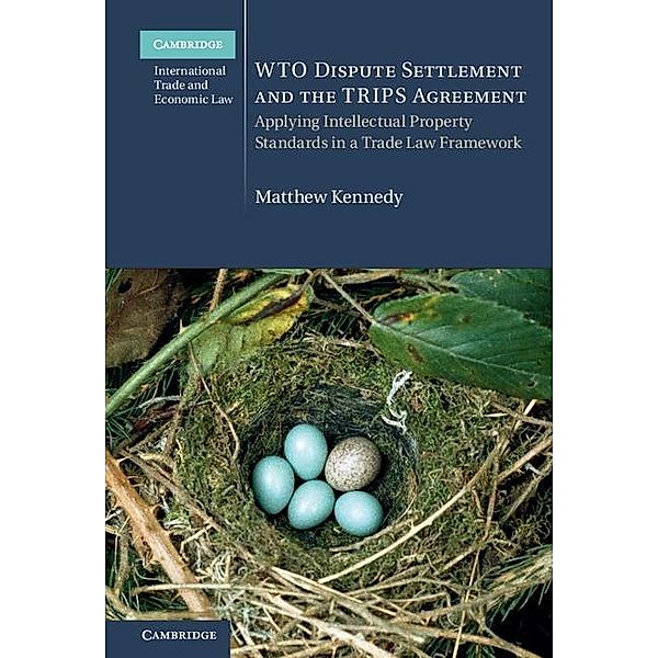 WTO Dispute Settlement and the TRIPS Agreement / Cambridge International Trade and Economic Law, Matthew Kennedy