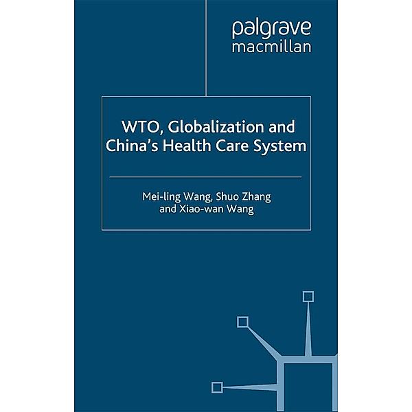 WTO, Globalization and China's Health Care System, Xiaowan Wang, S. Zhang, Mei-Ling Wang