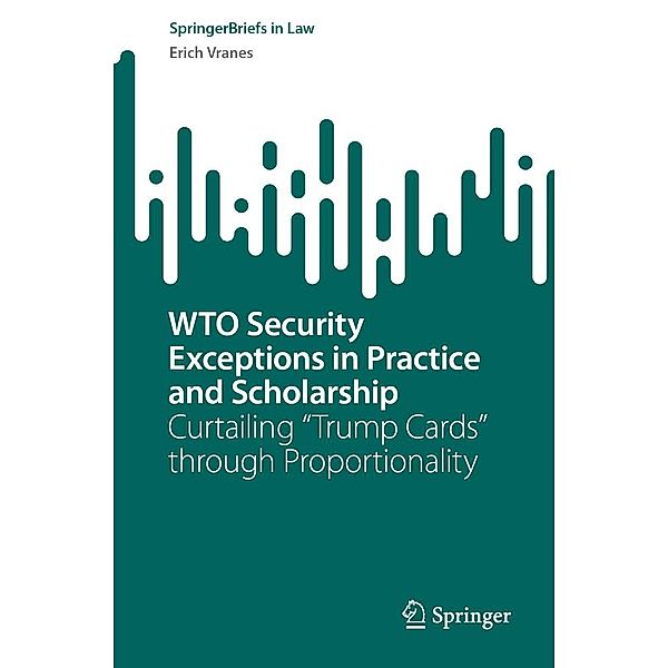 WTO Security Exceptions in Practice and Scholarship / SpringerBriefs in Law, Erich Vranes