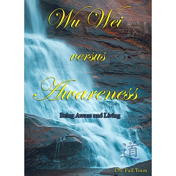 Wu Wei Versus Awareness: Being Aware and Living