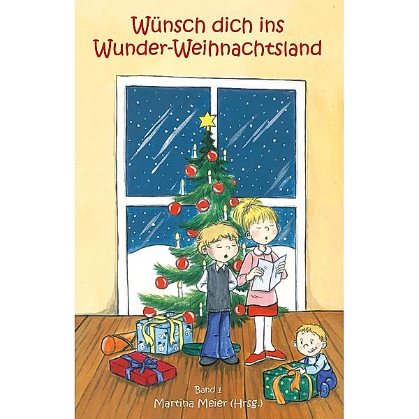 Wünsch dich ins Wunder-Weihnachtsland Band 1 / Wünsch dich ins Wunder-Weihnachtsland Bd.1, Martina Meier