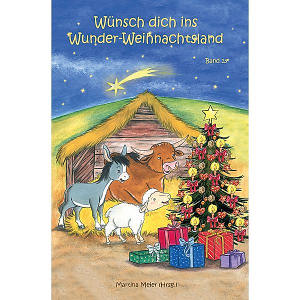 Wünsch dich ins Wunder-Weihnachtsland Band 13 / Wünsch dich ins Wunder-Weihnachtsland Bd.13, Martina Meier