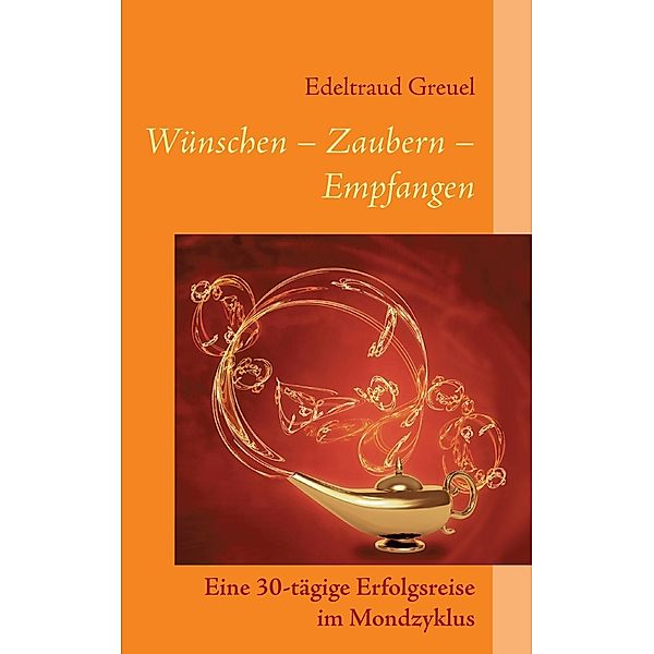 Wünsche - Zaubern - Empfangen, Edeltraud Greuel