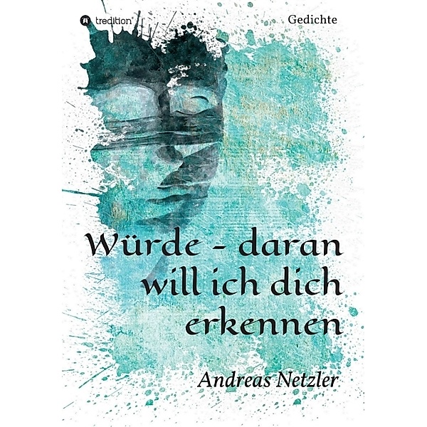 Würde - daran will ich dich erkennen, Andreas Netzler