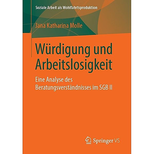 Würdigung und Arbeitslosigkeit / Soziale Arbeit als Wohlfahrtsproduktion Bd.16, Jana Katharina Molle