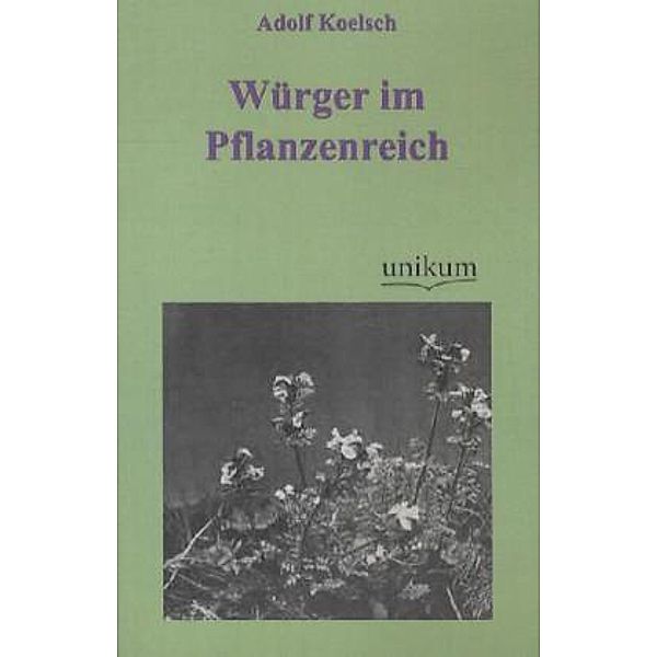 Würger im Pflanzenreich, Adolf Koelsch