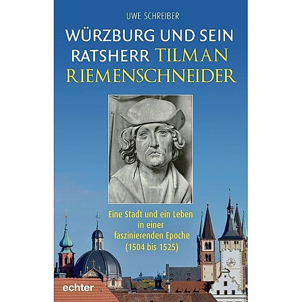 Würzburg und sein Ratsherr Tilman Riemenschneider, Uwe Schreiber