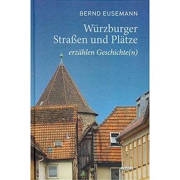 Würzburger Straßen und Plätze erzählen Geschichte(n), Bernd Eusemann