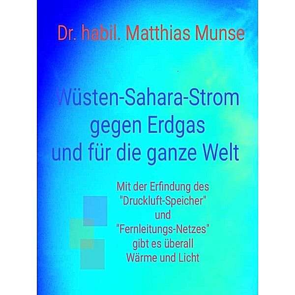 Wüsten-Sahara-Strom gegen Erdgas und für die ganze Welt, habil. Matthias Munse