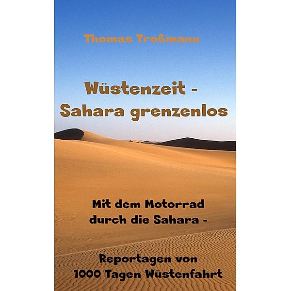 Wüstenzeit - Sahara grenzenlos: Mit dem Motorrad durch die Sahara, Thomas Trossmann
