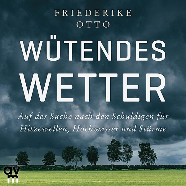 Wütendes Wetter, Friederike Otto