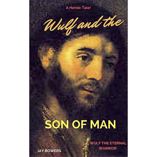 Wulf and the Son of Man (Wulf the Eternal Warrior) / Wulf the Eternal Warrior, Jay Bowers