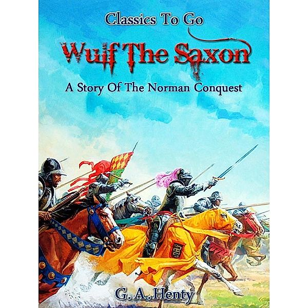 Wulf the Saxon - A Story of the Norman Conquest, G. A. Henty