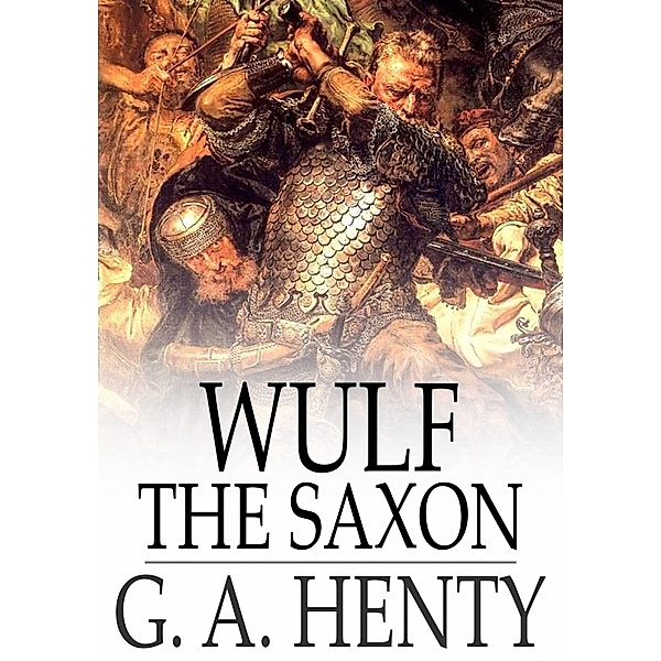 Wulf the Saxon / The Floating Press, G. A. Henty