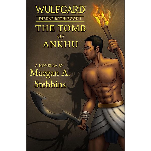 Wulfgard: The Tomb of Ankhu (Wulfgard: Djedar Rath, #1) / Wulfgard: Djedar Rath, Maegan A. Stebbins