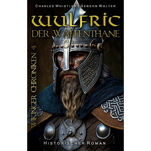 Wulfric der Waffenthane / WIKINGER CHRONIKEN Bd.4, Gereon Wolter, Charles Whistler